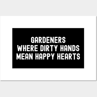 Gardeners Where Dirty Hands Mean Happy Hearts Posters and Art